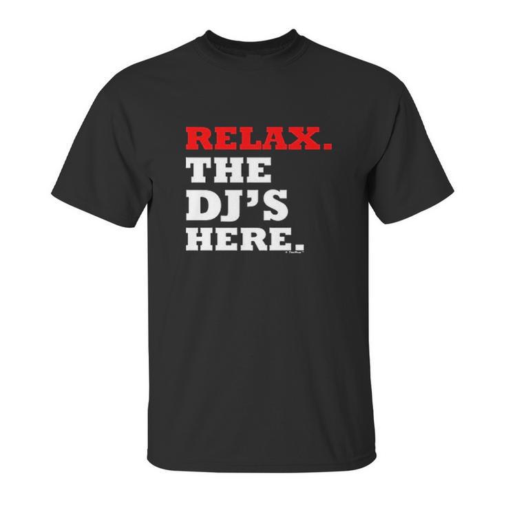 Relax The Djs Here Unisex T-Shirt