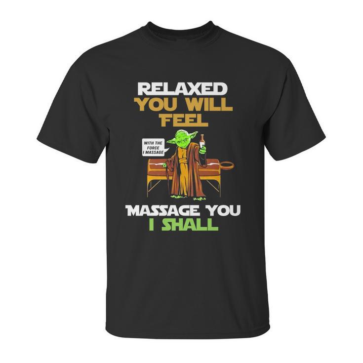 Relaxed You Will Feel Massage You I Shall Yoda T Shirt Unisex T-Shirt