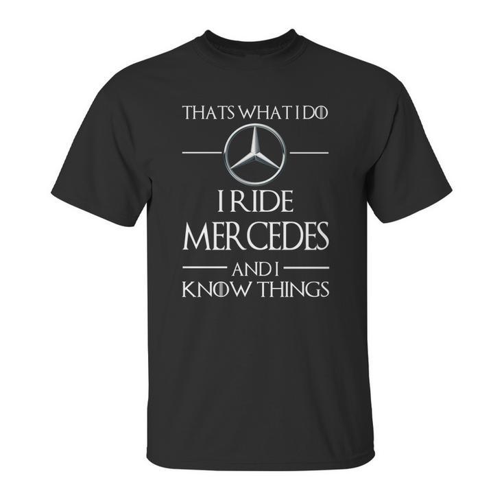 I Ride Mercedes And I Know Things Unisex T-Shirt