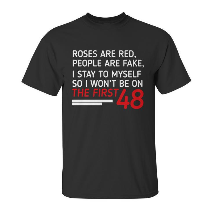 Roses Are Red People Are Fake I Stay To Myself 48 Unisex T-Shirt