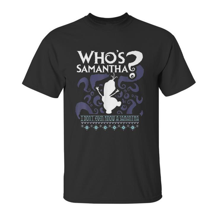 Who Is Samantha Funny Frozen Snowman Questions Unisex T-Shirt