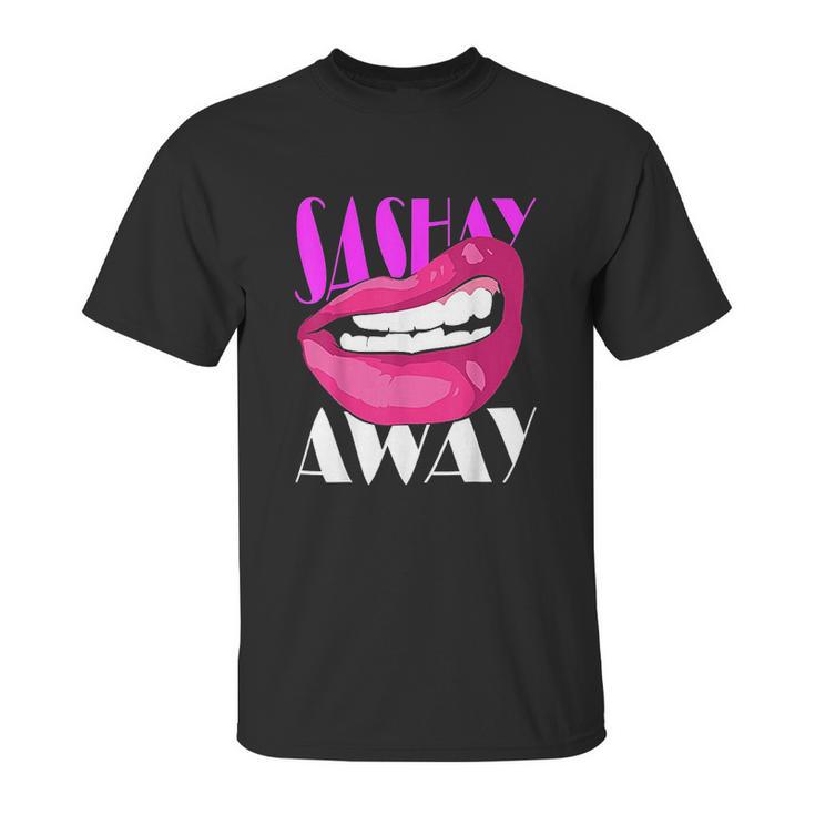 Sashay Away Funny Lips Diva Queen Femininity Cabaret Unisex T-Shirt