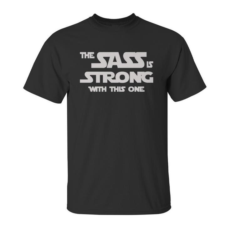 The Sass Is Strong With This One Shirt Unisex T-Shirt