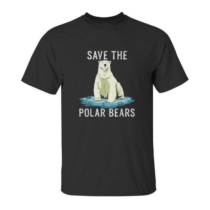 Save The Polar Bears Anti Climate Change Polar Bear Unisex T-Shirt