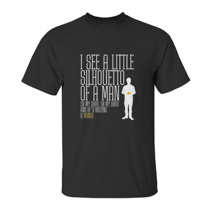 I See A Little Silhouetto Of A Man Of A Mango Statement Unisex T-Shirt