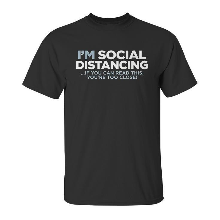 I Am Social Distancing If You Can Read This You Are Too Close Unisex T-Shirt