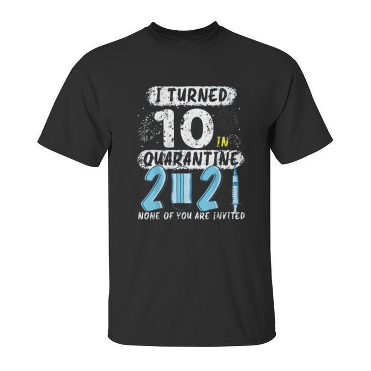 Social Distancing I Turned 10 In 2021 None Of You Are Invited Unisex T-Shirt