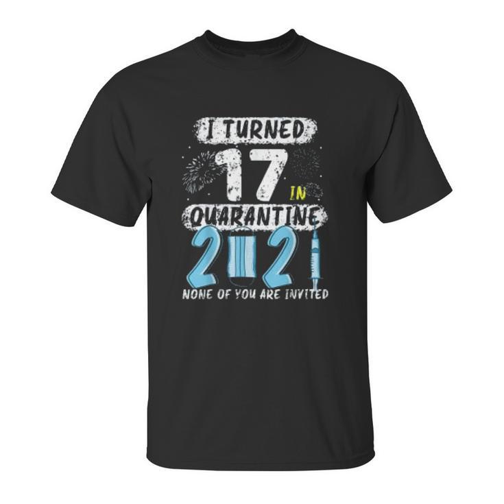 Social Distancing I Turned 17 In 2021 None Of You Are Invited Unisex T-Shirt