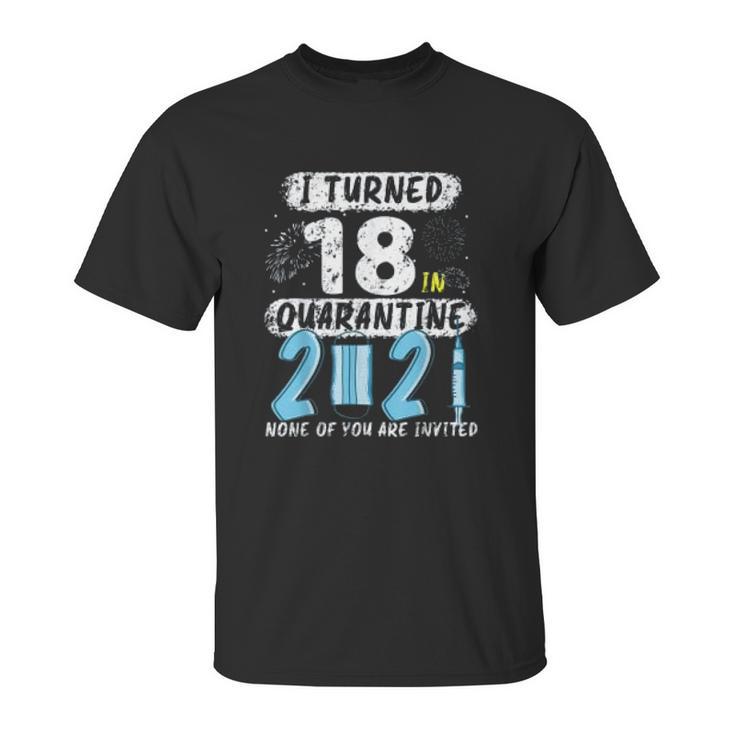 Social Distancing I Turned 18 In 2021 None Of You Are Invited Unisex T-Shirt