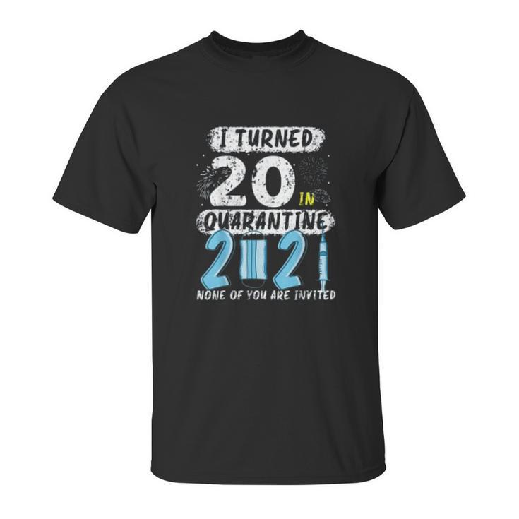 Social Distancing I Turned 20 In 2021 None Of You Are Invited Unisex T-Shirt