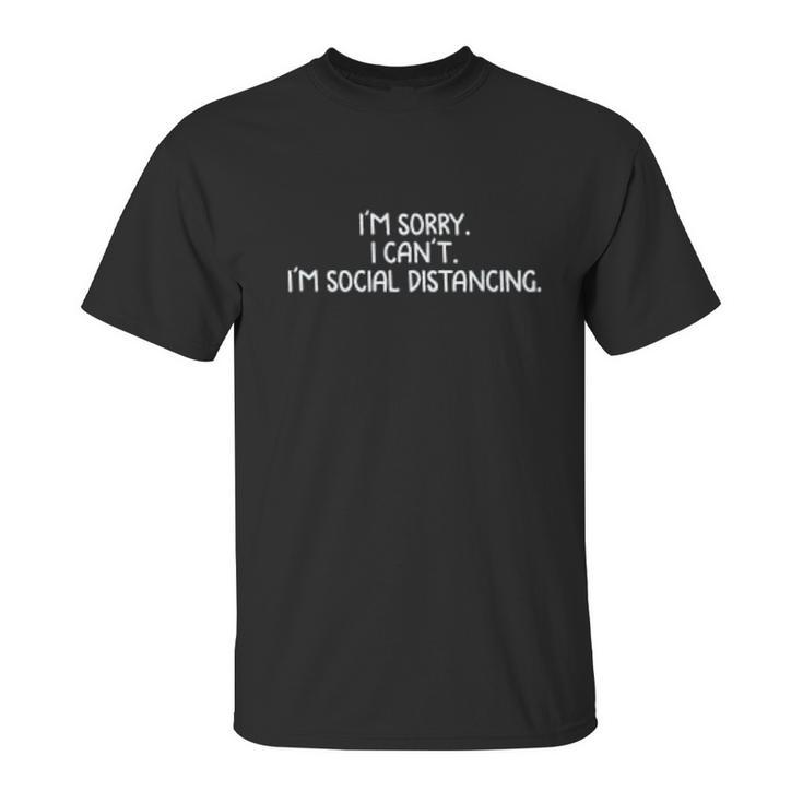 Im Sorry I Cant Im Social Distancing Unisex T-Shirt