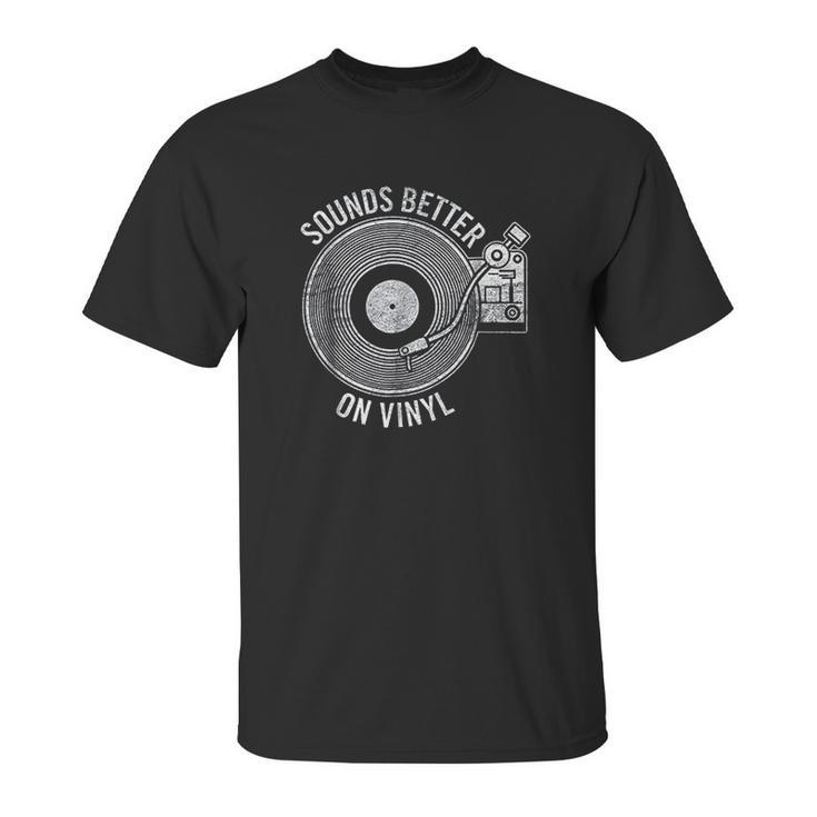 Sounds Better On Vinyl  Record Album Lover Gift Unisex T-Shirt