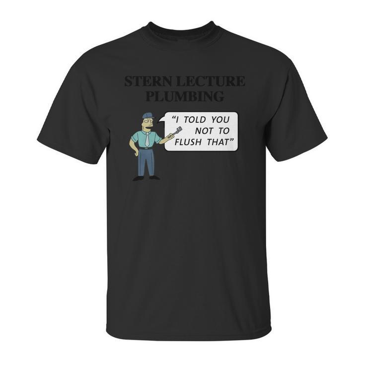 Stern Lecture Plumbing Unisex T-Shirt