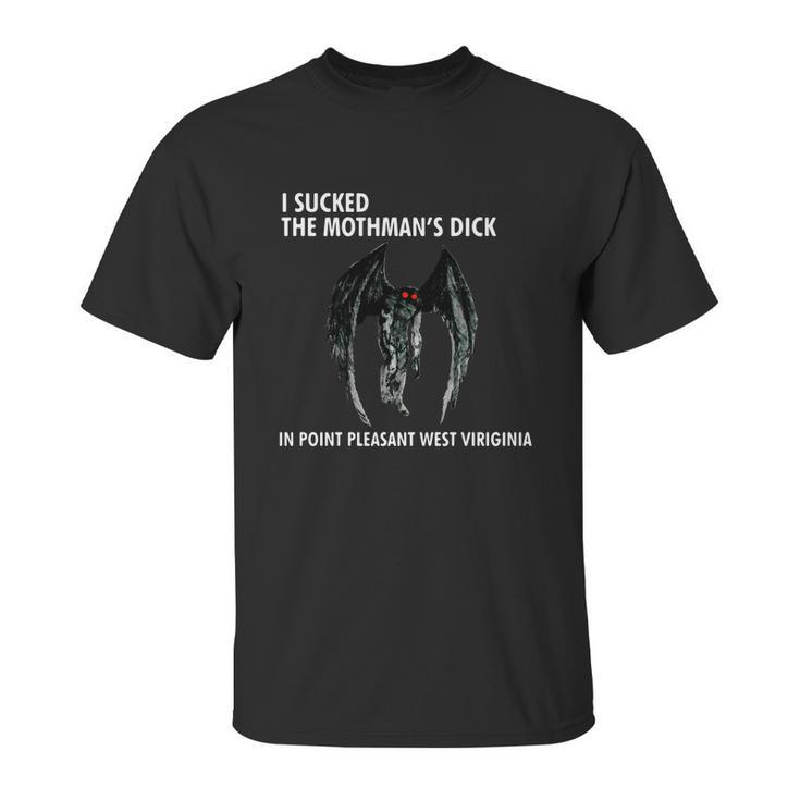 I Sucked The Mothman’S Dick In Point Pleasant West Virginia Shirt Unisex T-Shirt