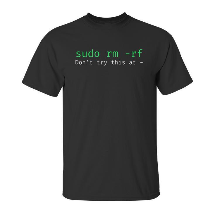 Sudo Rm Rf Funny Linux Sysadmin Command Line Unisex T-Shirt