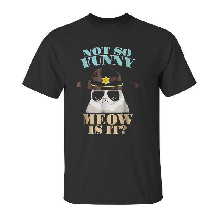 Super State Trooper Cat Not So Funny Meow Is It Gift Unisex T-Shirt