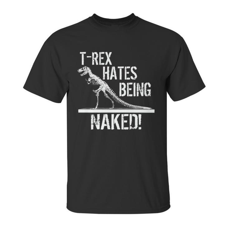 T-Rex Hates Being Naked Unisex T-Shirt