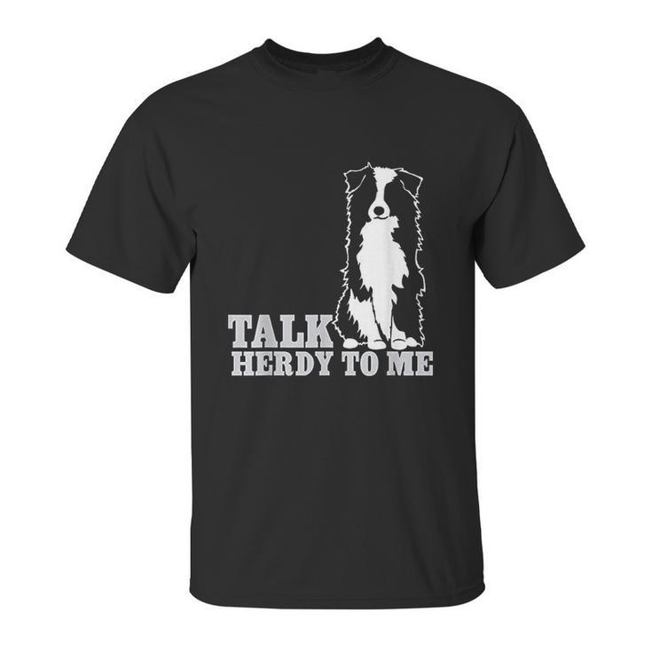 Talk Herdy To Me Australian Shepherd Aussie Dog Unisex T-Shirt