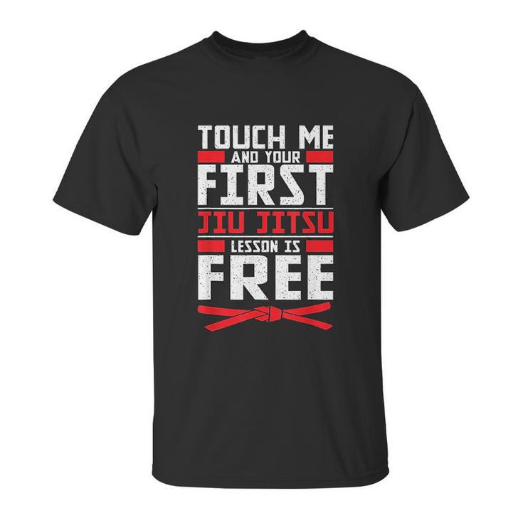 Touch Me Your First Jiu Jitsu Lesson Is Free Brazilian Bjj Unisex T-Shirt