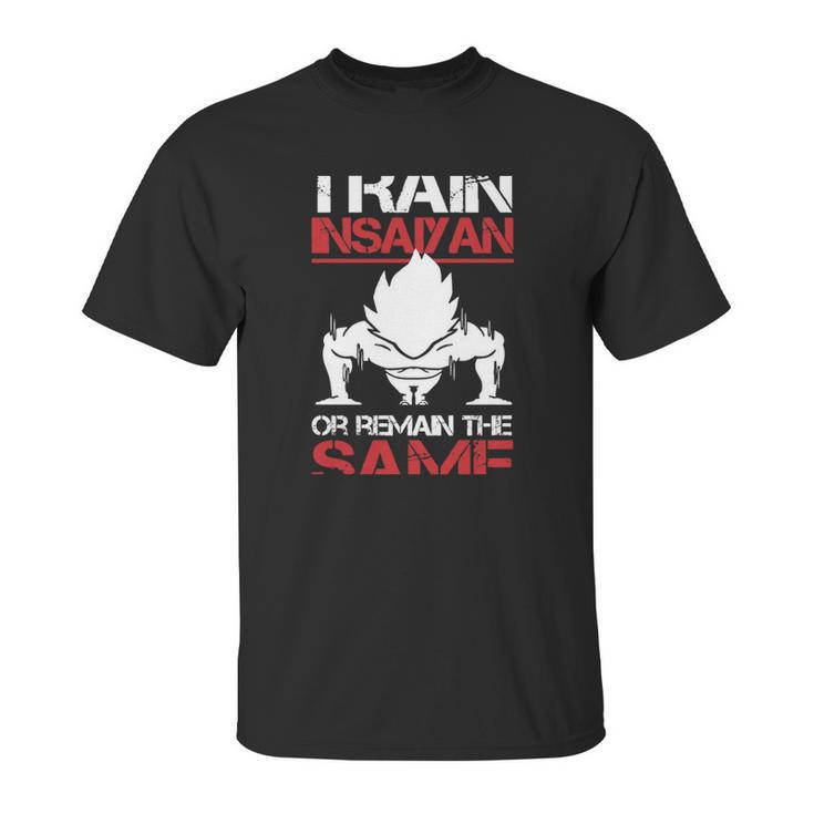 Train Insaiyan Or Remain The Sasme T-Shirt Unisex T-Shirt