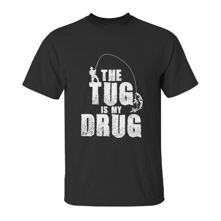 The Tug Is My Drug Fishing Shirt Fisherman Gift Unisex T-Shirt