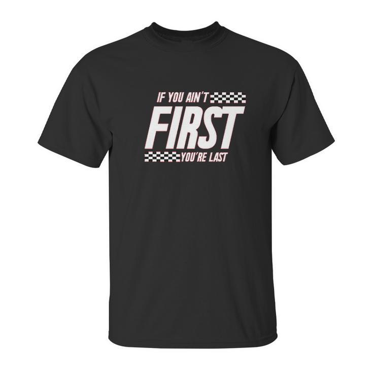 Ugp Campus Apparel If You Aint First Youre Last  Race Car Racing Movie Quote Unisex T-Shirt