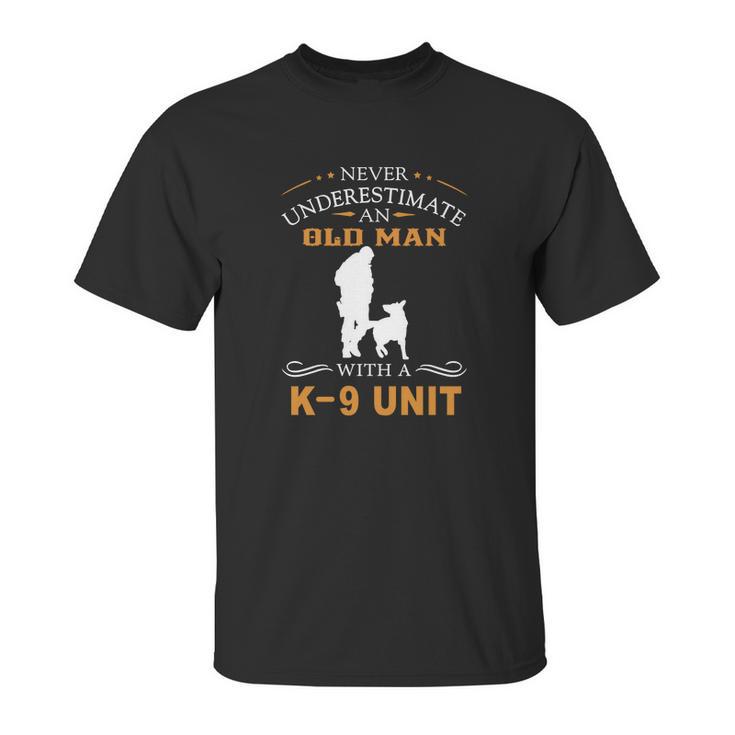 Never Underestimate An Old Man With A K9 Unit Unisex T-Shirt