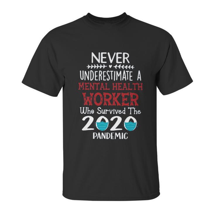 Never Underestimate Who Survived The Pandemic Mental Health Worker Unisex T-Shirt