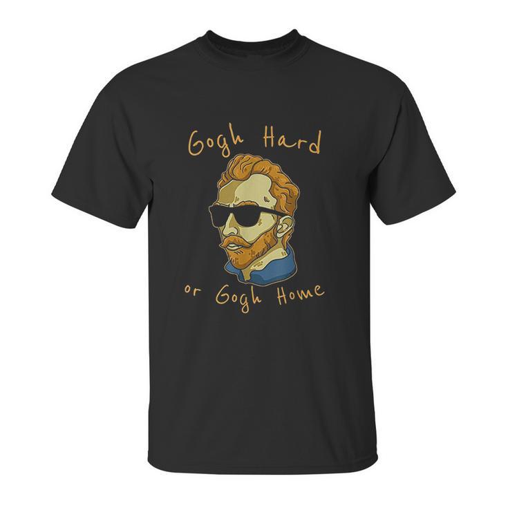 Vincent Van Gogh Hard Or Go Home Artist Humor Pun Unisex T-Shirt