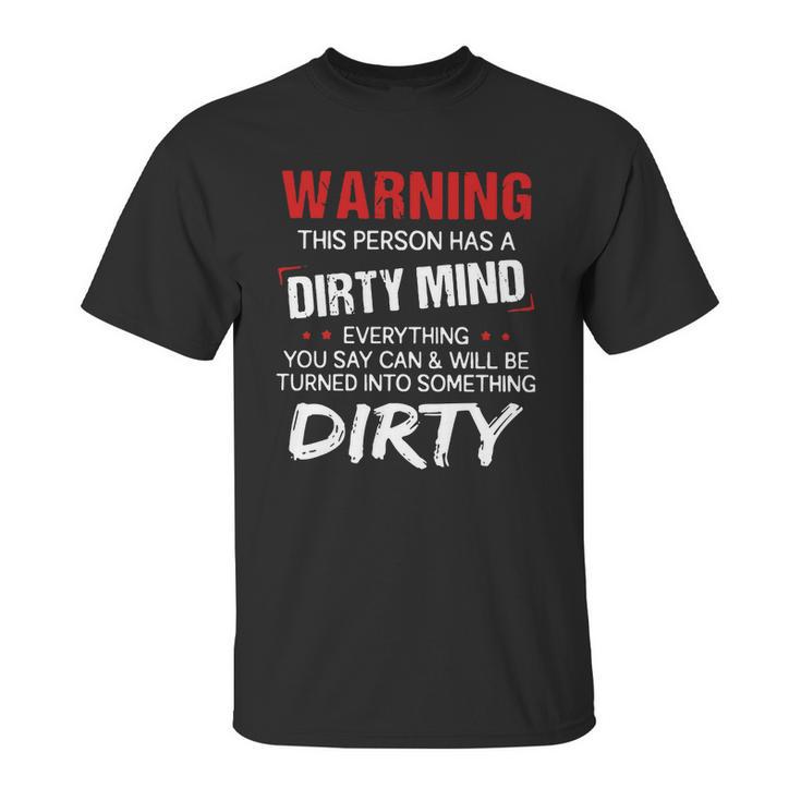 Warning This Person Has A Dirty Mind Everything You Say Can Shirt Unisex T-Shirt