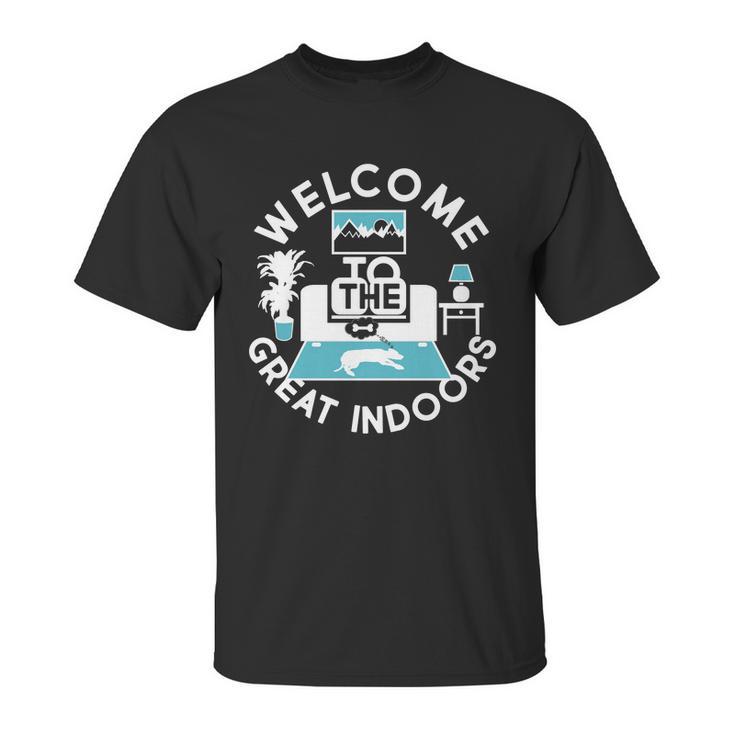 Welcome To The Great Indoors Unisex T-Shirt