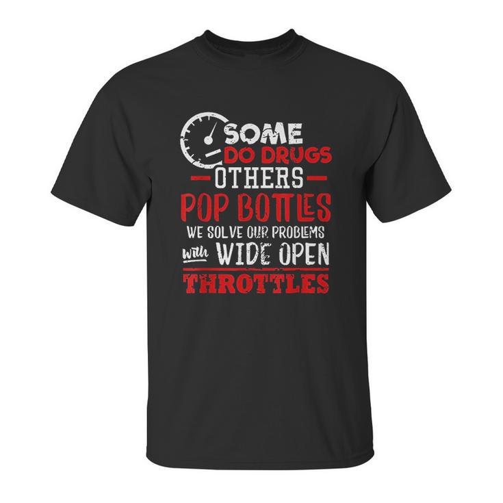 Wide Open Trottles Some Do Drugs Design Car Guy Gift Unisex T-Shirt