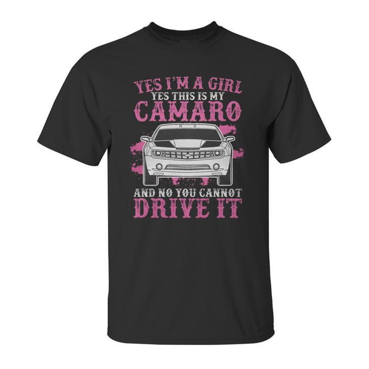 Yes I Am A Girl Yes This Is My Camaro Unisex T-Shirt