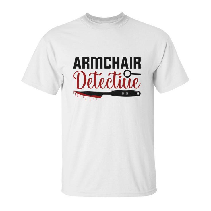 Armchair Detectiue True Crime Gift Crime Junkie Unisex T-Shirt