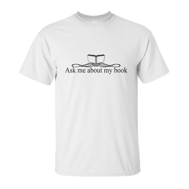 Ask Me About My Book T-Shirts - Mens T-Shirt Unisex T-Shirt