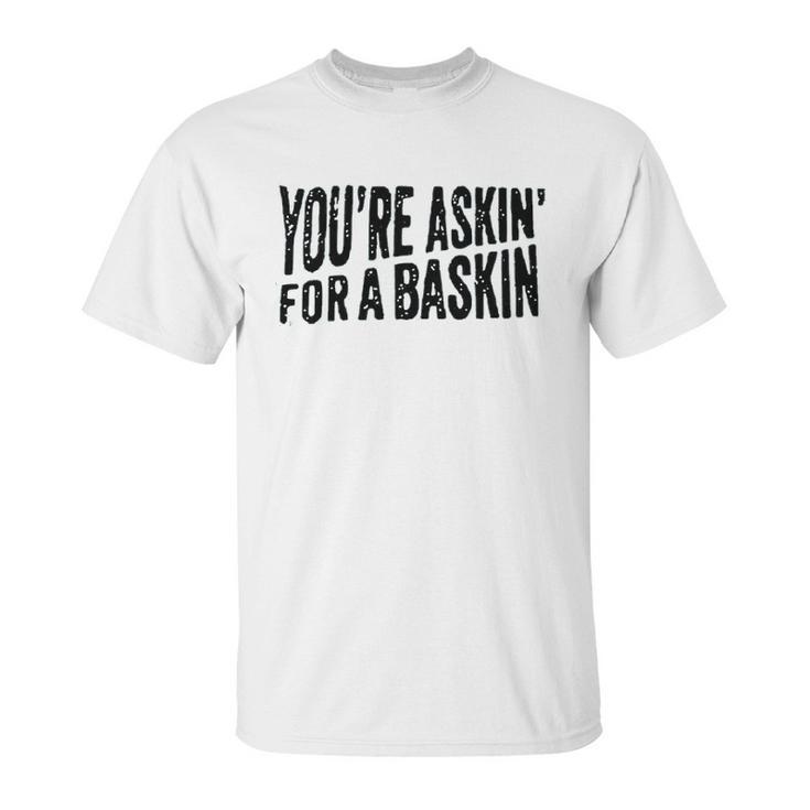 Askin For A Baskin Unisex T-Shirt