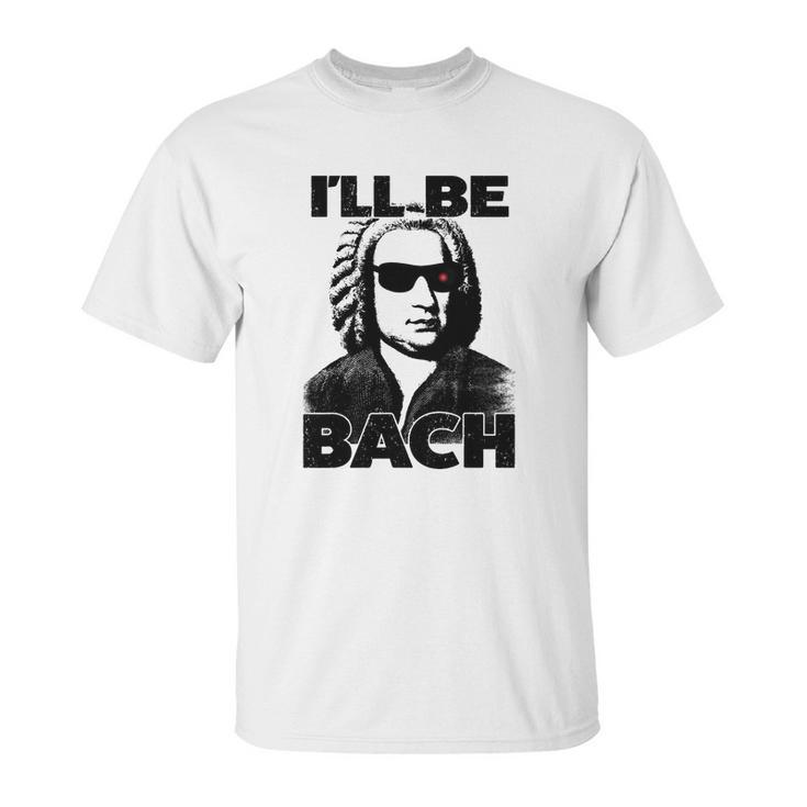 Be Bach Design Johannes Sebastian Bach Classic Music Unisex T-Shirt