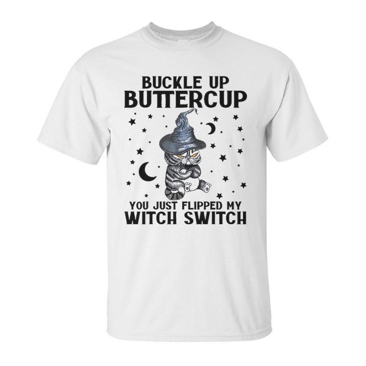 Cat Buckle Up Buttercup You Just Flipped My Witch Switch 2 Unisex T-Shirt