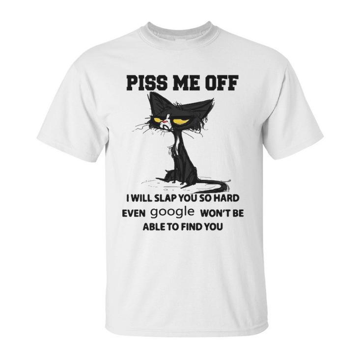 Cat Piss Me Off I Will Slap You So Hard Even Google Won’T Be Able To Find You T   Sweater L98 Unisex T-Shirt