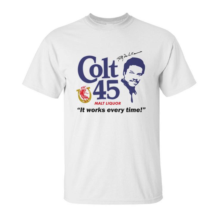 Colt 45 Works Every Time Unisex T-Shirt