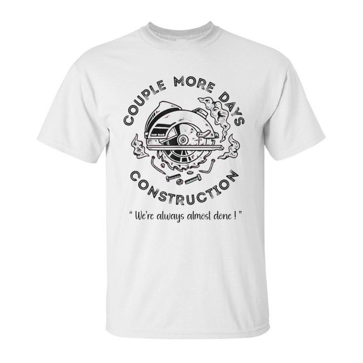 Couple More Days Construction We’Re Always Almost Done V8 Unisex T-Shirt