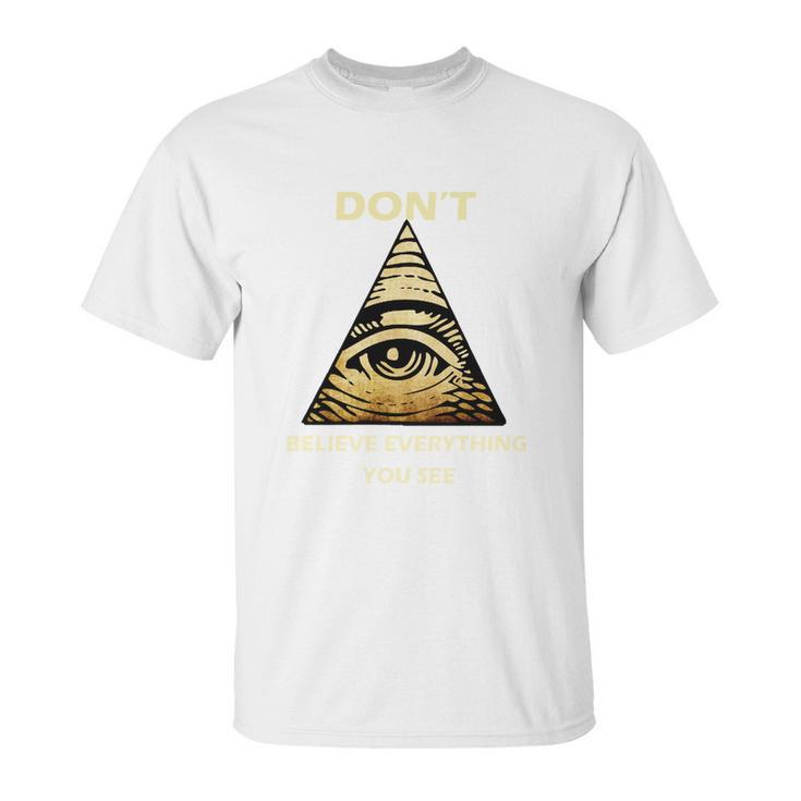 Dont Believe Everything You See Funny Illuminati Unisex T-Shirt