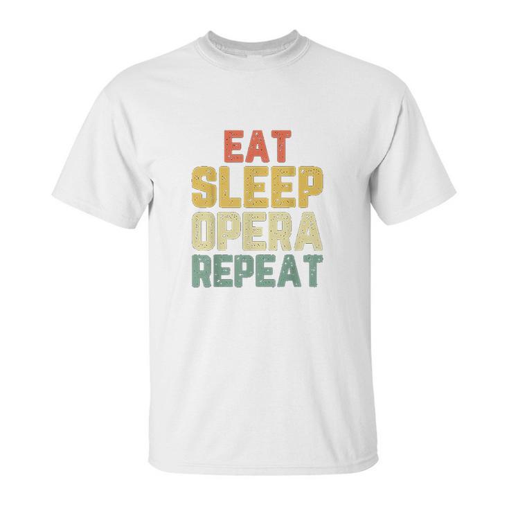 Eat Sleep Opera Repeat Singer Lover Funny Gift Vintage Unisex T-Shirt