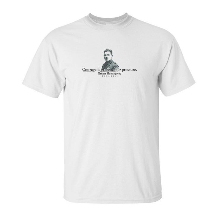 Ernest Hemingway  Courage Is Grace Under Pressure Unisex T-Shirt