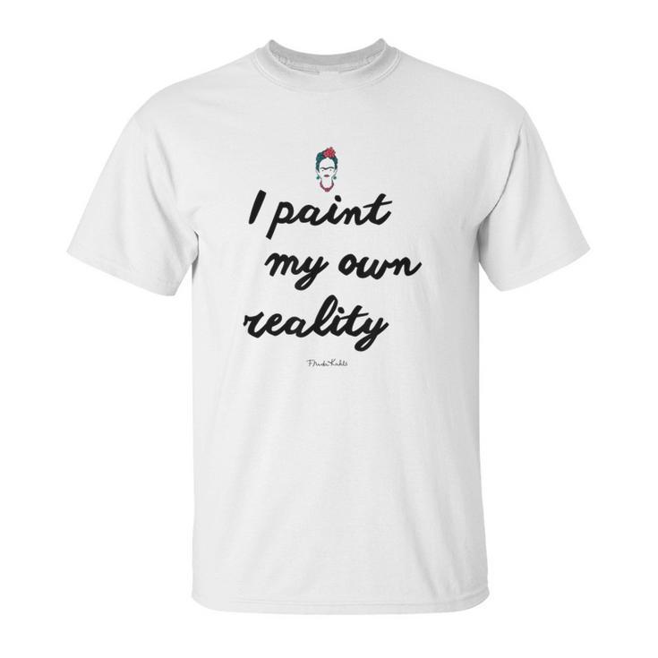 Frida Kahlo Paint My Own Reality Unisex T-Shirt