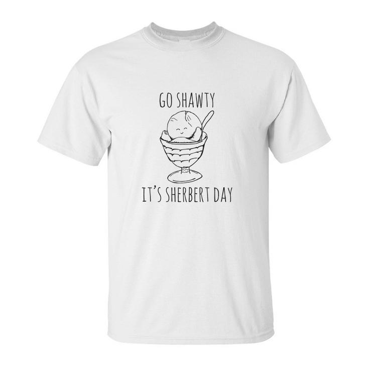 Go Shawty Its Sherbert Day Unisex T-Shirt