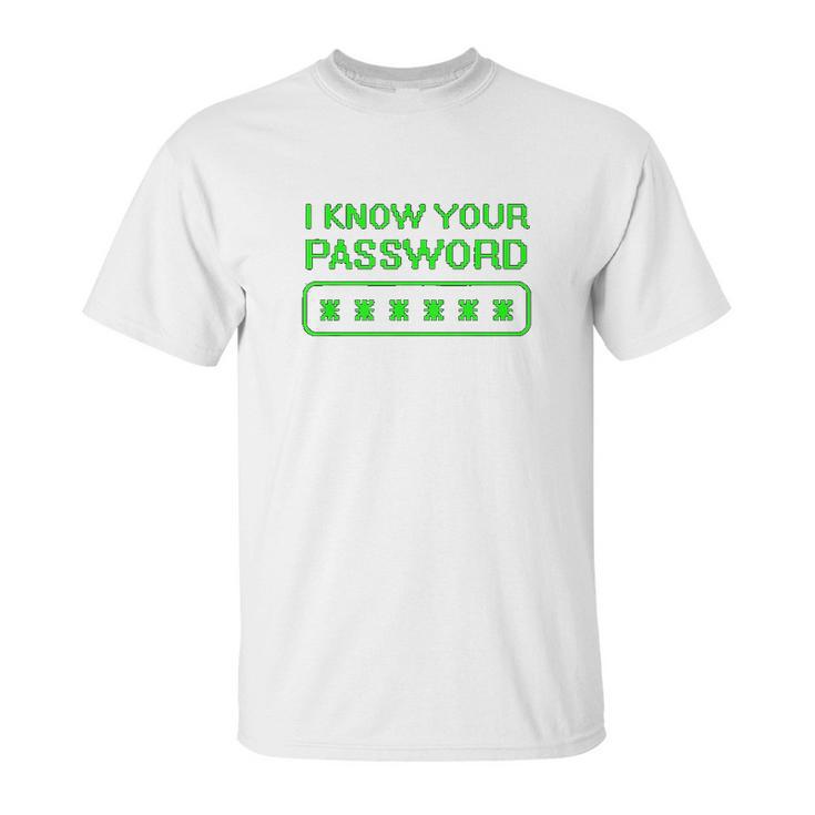 Hacker Gifts Cybersecurity I Know Your Password Sysadmin Unisex T-Shirt