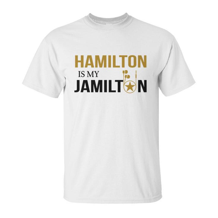 Hamilton Is My Jamilton Unisex T-Shirt