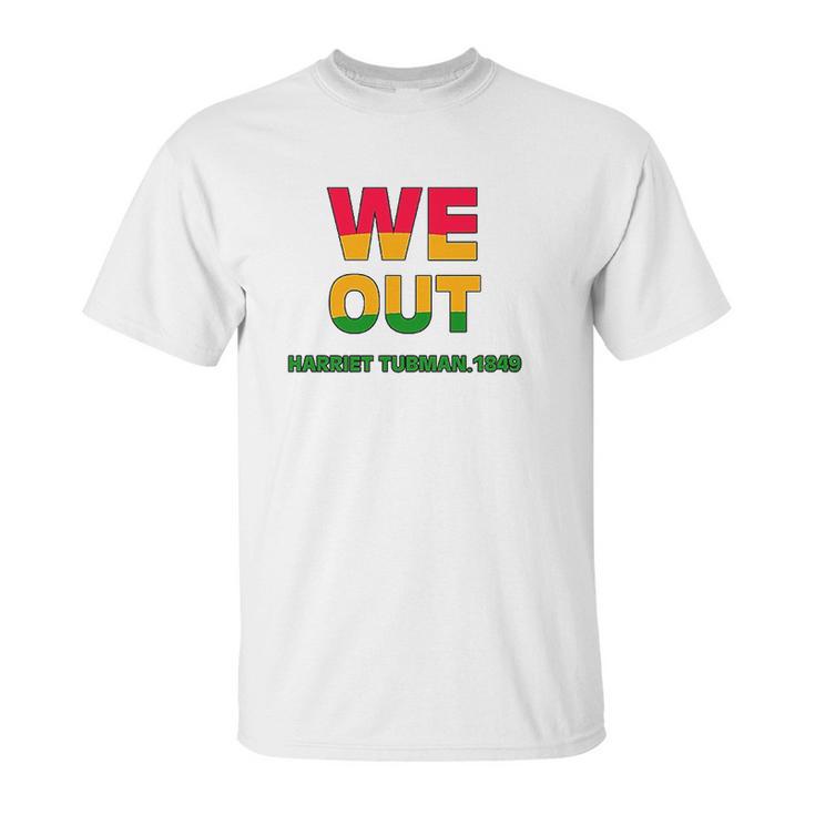 We Are Out By Harriet Tubman 1849 Unisex T-Shirt