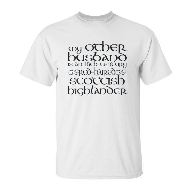 My Other Husband Is An 18Th Century Scottish Highlander Unisex T-Shirt